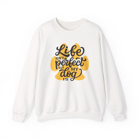 Life Isn't Perfect But My Dog Is crewneck | Dog Lover Paw Graphic Sweatshirt